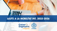 Ajuts a la mobilitat internacional Fundació Caixa d’Enginyers – ETSEIB 2025-2026