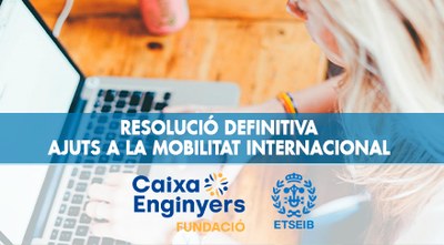Publicada la RESOLUCIÓ DEFINITIVA de la convocatòria dels Ajuts a la Mobilitat Internacional Fundació privada Caixa d’Enginyers – ETSEIB 2025-2026.